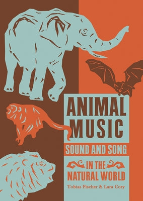 Animal Music: Sound and Song in the Natural World by Fischer, Tobias