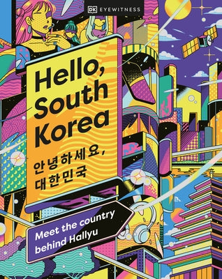 Hello, South Korea: Meet the Country Behind Hallyu by Dk Eyewitness