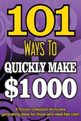 101 Ways To Make $1000 Quickly - A Proven collection of income generating ideas by Howe, Dan