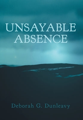 Unsayable Absence by Dunleavy, Deborah G.
