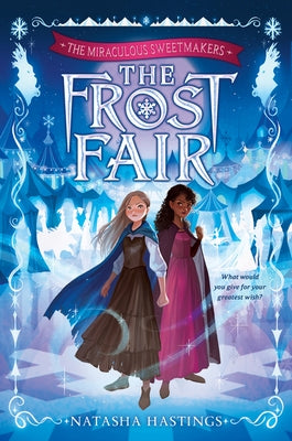 The Miraculous Sweetmakers #1: The Frost Fair by Hastings, Natasha