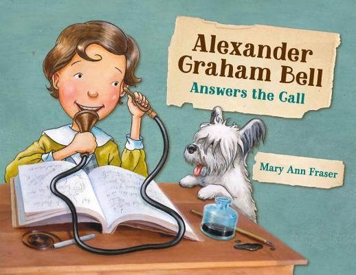 Alexander Graham Bell Answers the Call by Fraser, Mary Ann