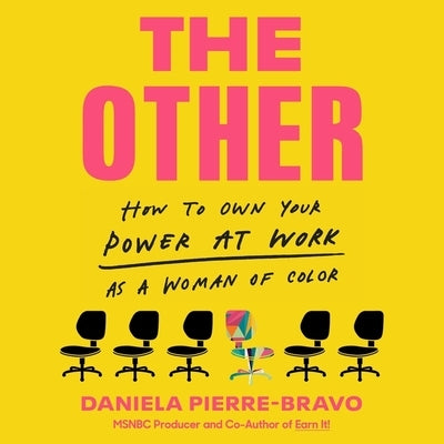 The Other: How to Own Your Power at Work as a Woman of Color by Pierre-Bravo, Daniela