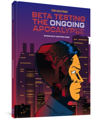 Beta Testing the Ongoing Apocalypse by Kaczynski, Tom