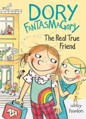 Dory Fantasmagory: The Real True Friend by Hanlon, Abby