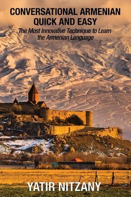 Conversational Armenian Quick and Easy: The Most Innovative Technique to Learn the Armenian Language by Nitzany, Yatir