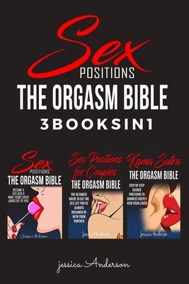 Sex Positions: 3 BOOKS IN 1 - How To Become A Sex God & Make Your Lover Deeply Addicted To You. by Anderson, Jessica