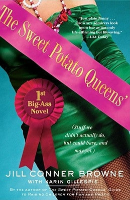 The Sweet Potato Queens' First Big-Ass Novel: Stuff We Didn't Actually Do, But Could Have, and May Yet by Browne, Jill Conner