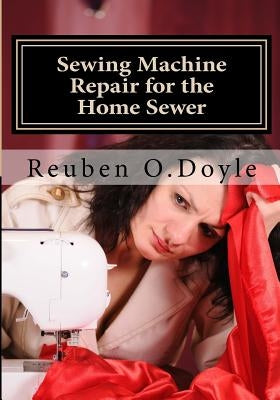 Sewing Machine Repair for the Home Sewer by Doyle, Reuben O.