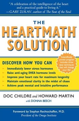 The Heartmath Solution: The Institute of Heartmath's Revolutionary Program for Engaging the Power of the Heart's Intelligence by Childre, Doc