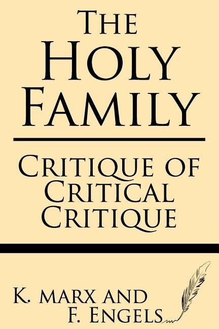 The Holy Family: Critique of Critical Critique by Engels, F.