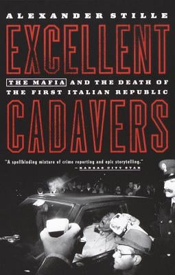 Excellent Cadavers: The Mafia and the Death of the First Italian Republic by Stille, Alexander