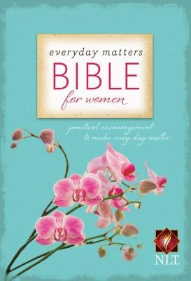 Everyday Matters Bible for Women-NLT: Practical Encouragement to Make Every Day Matter by Hendrickson Bibles