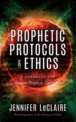 Prophetic Protocols & Ethics by LeClaire, Jennifer