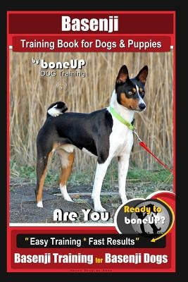 Basenji Training Book for Dogs & Puppies By BoneUP DOG Training: Are You Ready to Bone Up? Easy Training * Fast Results Basenji Training for Basenji D by Kane, Karen Douglas