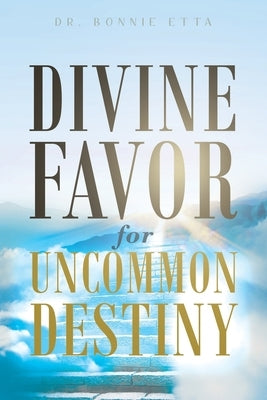 Divine Favor for Uncommon Destiny by Etta, Bonnie