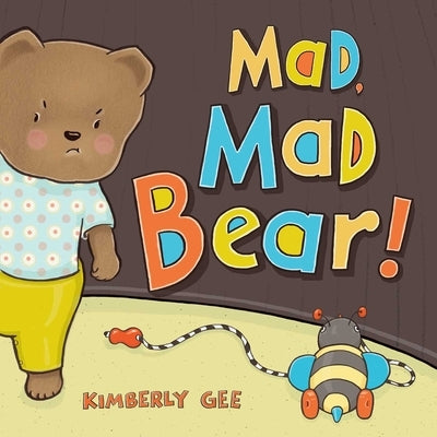 Mad, Mad Bear! by Gee, Kimberly