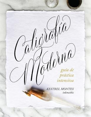 Caligrafía Moderna: guía de práctica intensiva by Montes, Kestrel