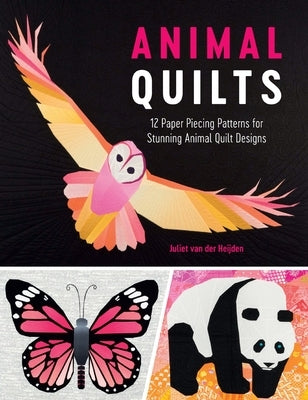 Animal Quilts: 12 Paper Piecing Patterns for Stunning Animal Quilt Designs by Van Der Heijden, Juliet