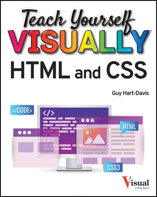 Teach Yourself Visually HTML and CSS: The Fast and Easy Way to Learn by Hart-Davis, Guy