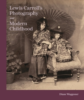 Lewis Carroll's Photography and Modern Childhood by Waggoner, Diane