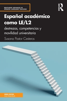 Español Académico Como Le/L2: Destrezas, Competencias Y Movilidad Universitaria by Pastor Cesteros, Susana