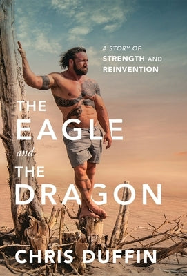 The Eagle and the Dragon: A Story of Strength and Reinvention by Duffin, Chris