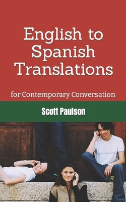 English to Spanish Translations for Contemporary Conversation by Paulson, Scott