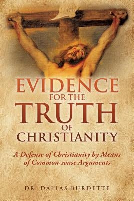 Evidence for the Truth of Christianity by Burdette, Dallas