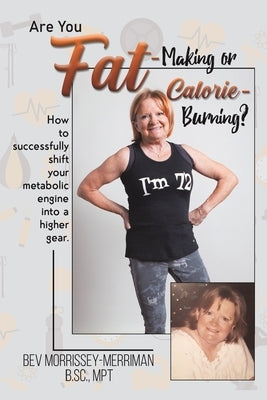 Are You Fat-Making or Calorie-Burning? by Morrissey-Merriman, Bev