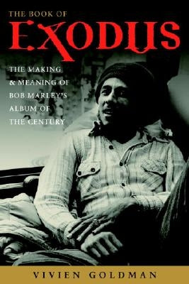 The Book of Exodus: The Making and Meaning of Bob Marley and the Wailers' Album of the Century by Goldman, Vivien