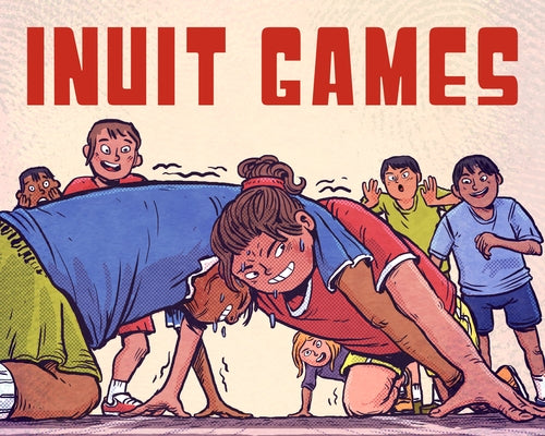 Inuit Games: English Edition by Johnston, Thomas Anguti