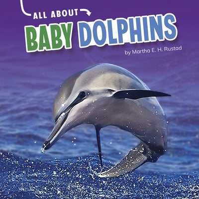 All about Baby Dolphins by Rustad, Martha E. H.