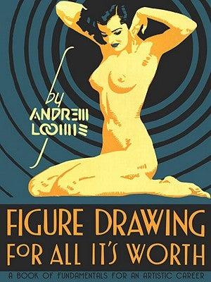 Figure Drawing: For All It's Worth by Loomis, Andrew
