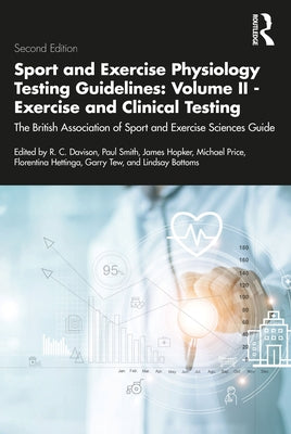 Sport and Exercise Physiology Testing Guidelines: Volume II - Exercise and Clinical Testing: The British Association of Sport and Exercise Sciences Gu by Davison, R. C. Richard