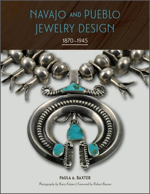 Navajo and Pueblo Jewelry Design: 1870-1945 by Baxter, Paula A.