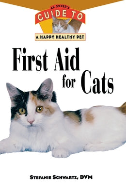 First Aid for Cats: An Owner's Guide to a Happy Healthy Pet by Schwartz, Stefanie