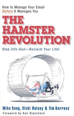 The Hamster Revolution: How to Manage Your Email Before It Manages You by Song, Mike