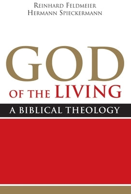God of the Living: A Biblical Theology by Feldmeier, Reinhard