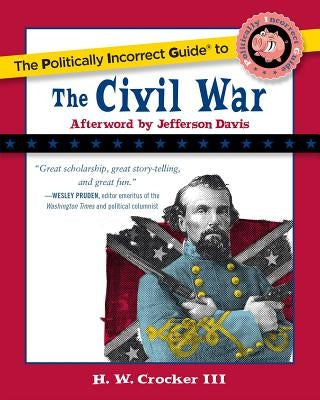 The Politically Incorrect Guide to the Civil War by Crocker, H. W.