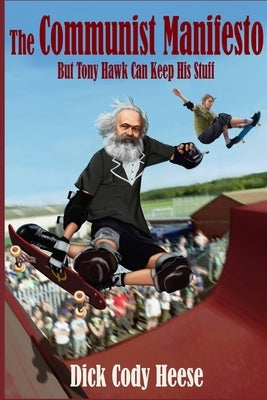 The Communist Manifesto: But Tony Hawk Can Keep His Stuff by Heese, Dick Cody