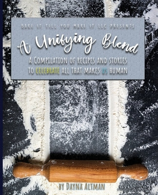 A Unifying Blend: A Compilation of Recipes and Stories to Celebrate All That Makes Us Human: 978-1-7330860-3-5 by Altman, Dayna