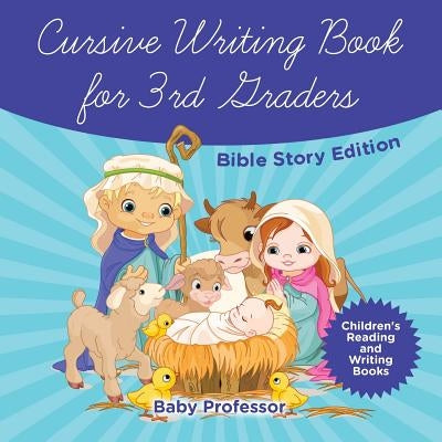 Cursive Writing Book for 3rd Graders - Bible Story Edition Children's Reading and Writing Books by Baby Professor