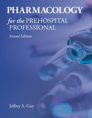 Pharmacology for the Prehospital Professional by Guy, Jeffrey S.