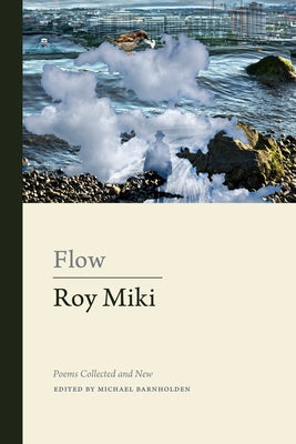 Flow: Poems Collected and New by Miki, Roy