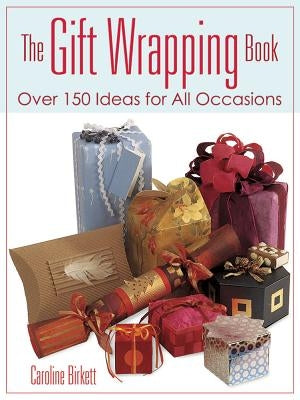 The Gift Wrapping Book: Over 150 Ideas for All Occasions by Birkett, Caroline