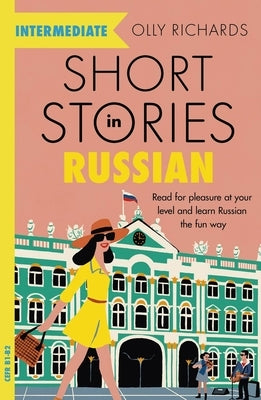 Short Stories in Russian for Intermediate Learners by Richards, Olly