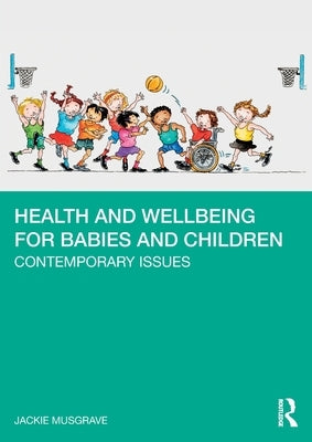 Health and Wellbeing for Babies and Children: Contemporary Issues by Musgrave, Jackie