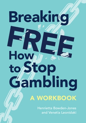 Breaking Free: How to Stop Gambling by Bowden-Jones Obe, Henrietta