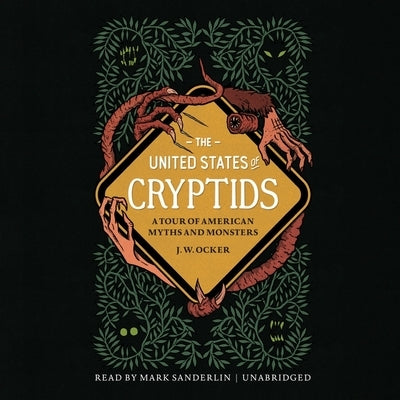 The United States of Cryptids: A Tour of American Myths and Monsters by Ocker, J. W.